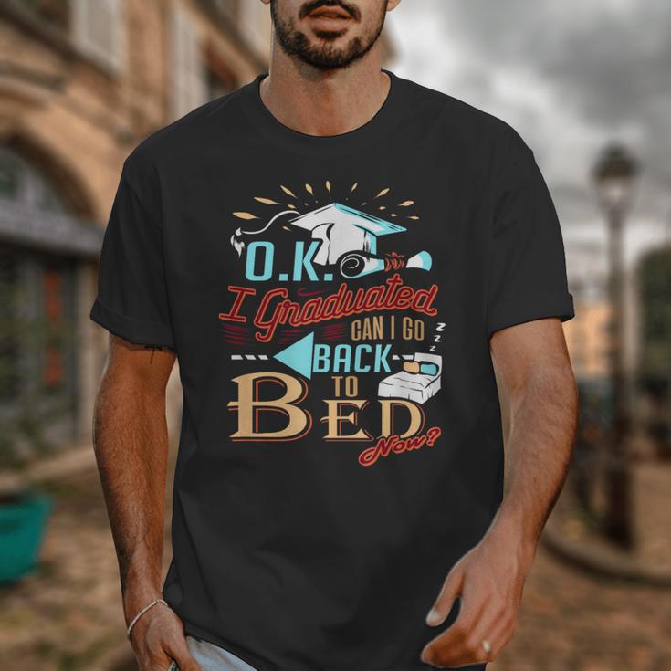 OK I Graduated Can I Go Back To Bed Now Graduation Unisex T-Shirt