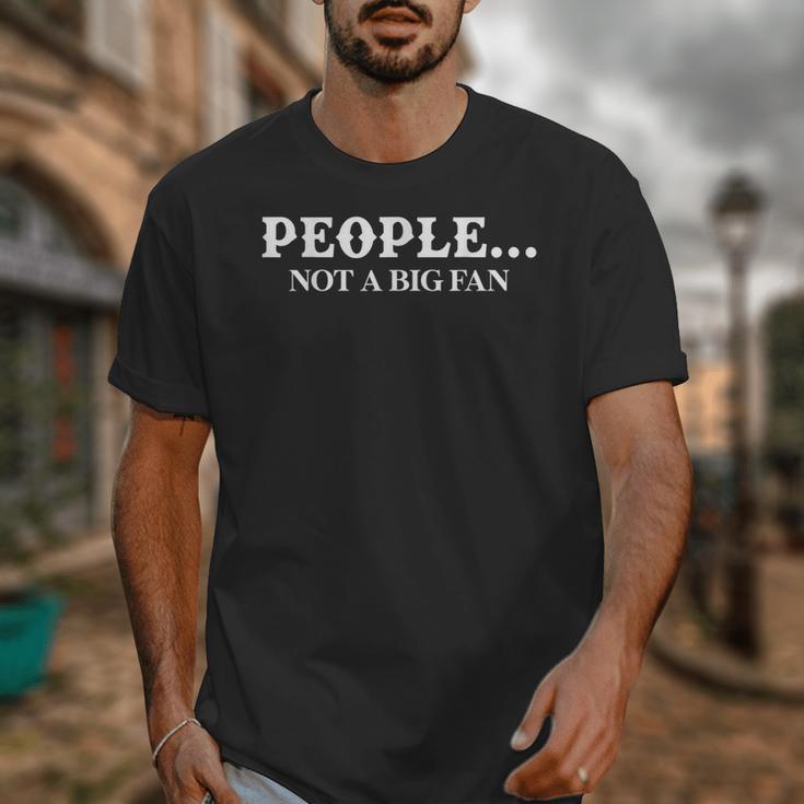 People Not A Big Fan Introvert Unisex T-Shirt People Not A Big Fan Introvert Unisex T-Shirt