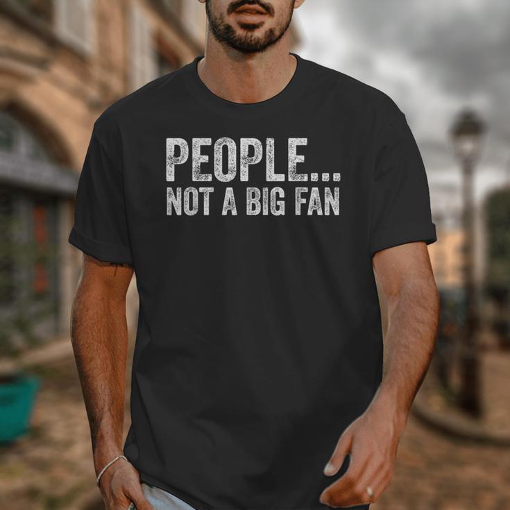 People Not A Big Fan Sarcasm Introvert Sarcastic Unisex T-Shirt People Not A Big Fan Sarcasm Introvert Sarcastic Unisex T-Shirt