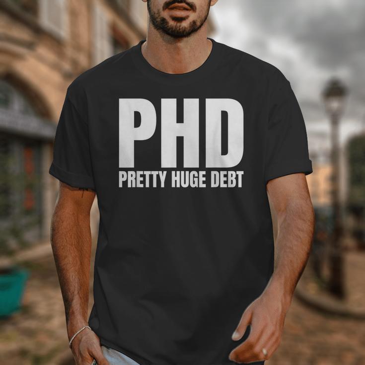 PHD Pretty Huge Debt Doctoral Degree PHD Graduation Unisex T-Shirt