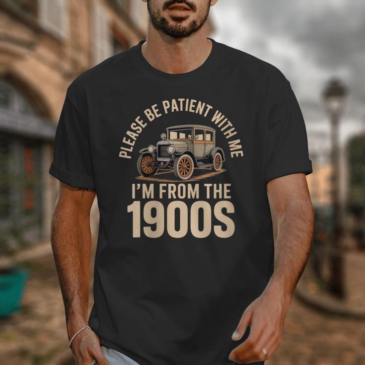 Please Be Patient With Me I'm From The 1900s Oldtimer B-Day Unisex T-Shirt Please Be Patient With Me I'm From The 1900s Oldtimer B-Day Unisex T-Shirt