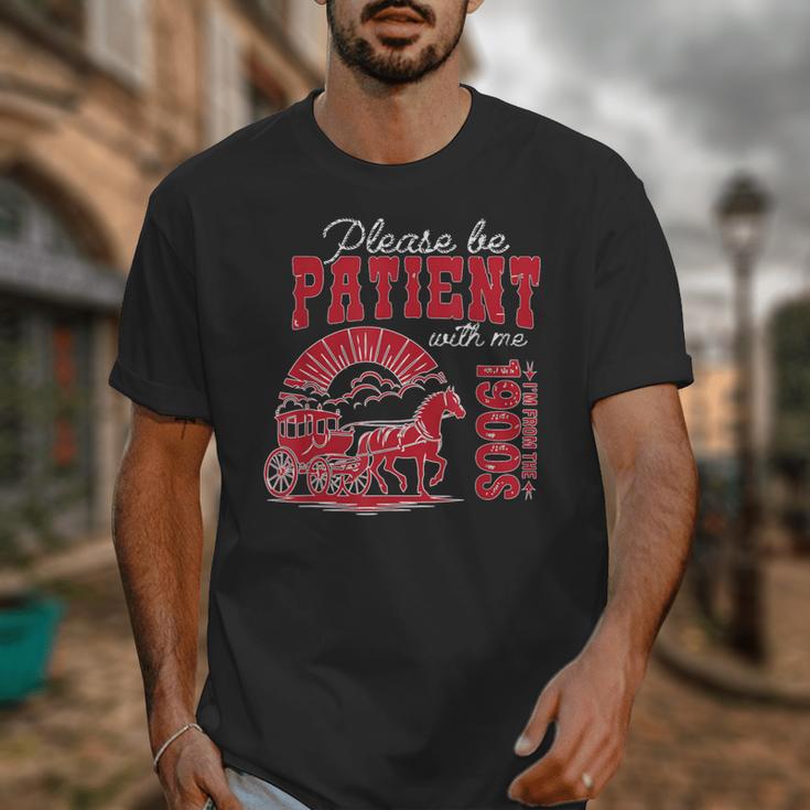 Please Be Patient I'm From The 1900s Retro Gen X Millenn Unisex T-Shirt Please Be Patient I'm From The 1900s Retro Gen X Millenn Unisex T-Shirt