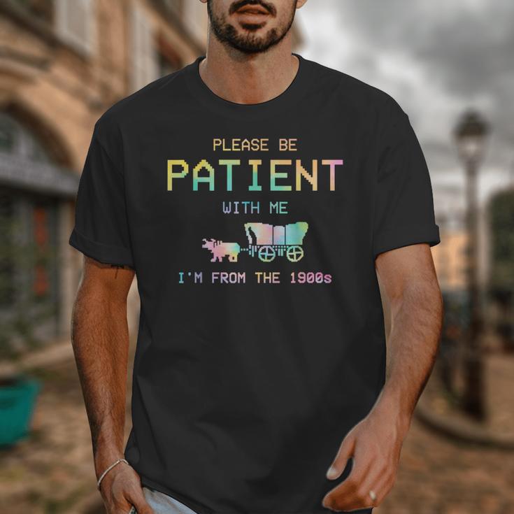 Please Be Patient With Me I'm From The 1900s 1900s Unisex T-Shirt Please Be Patient With Me I'm From The 1900s 1900s Unisex T-Shirt
