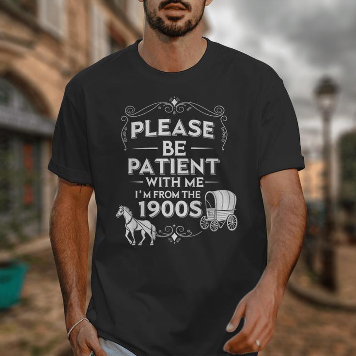 Please Be Patient With Me I'm From The 1900s Vintage Humor Unisex T-Shirt Please Be Patient With Me I'm From The 1900s Vintage Humor Unisex T-Shirt