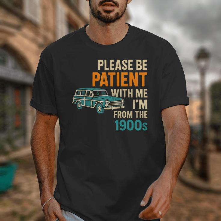 Please Be Patient With Me I'm From The 1900s Vintage For Man Unisex T-Shirt Please Be Patient With Me I'm From The 1900s Vintage For Man Unisex T-Shirt