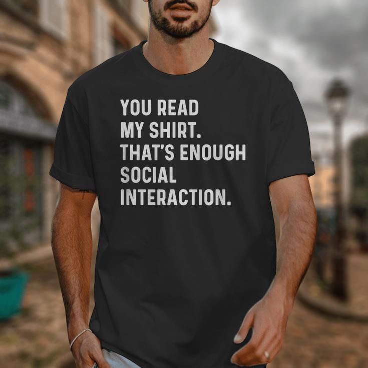 You Read My Shirt Thats Enough Social Interaction Introvert Unisex T-Shirt You Read My Shirt Thats Enough Social Interaction Introvert Unisex T-Shirt