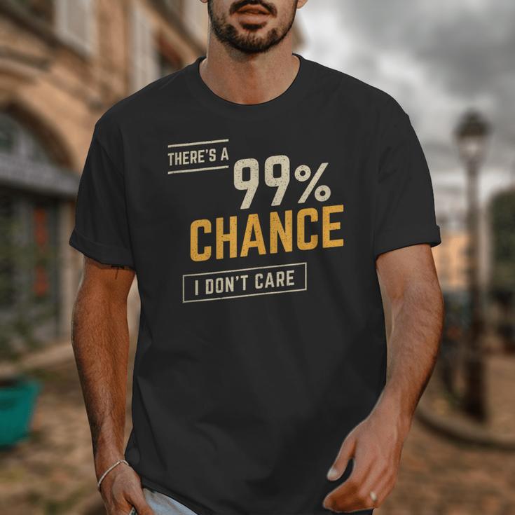 There's A 99 Chance I Don't Care Introvert Humor Unisex T-Shirt There's A 99 Chance I Don't Care Introvert Humor Unisex T-Shirt