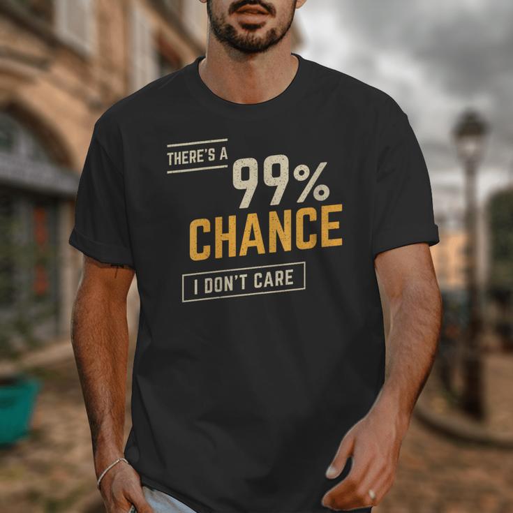 There's A 99 Chance I Don't Care Introvert Humor Unisex T-Shirt There's A 99 Chance I Don't Care Introvert Humor Unisex T-Shirt