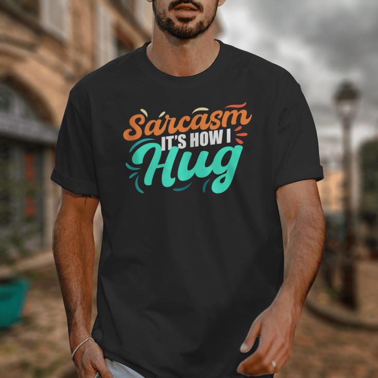 Sarcasm It's How I Hug Sarcastic Humor Introvert Unisex T-Shirt