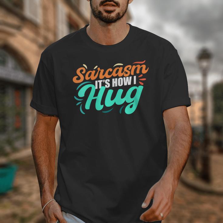 Sarcasm It's How I Hug Sarcastic Humor Introvert Unisex T-Shirt