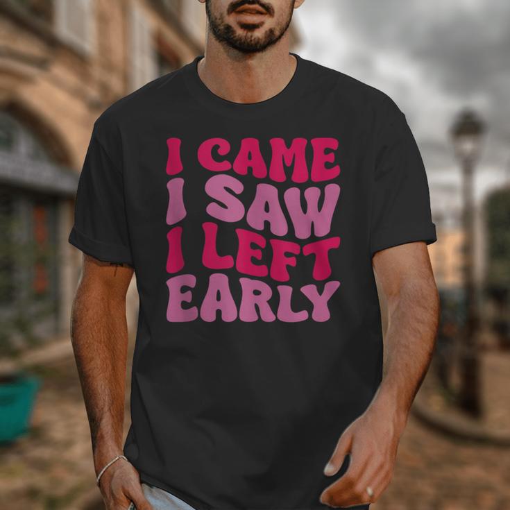 I Came I Saw I Left Early Sarcastic Introvert Saying Unisex T-Shirt I Came I Saw I Left Early Sarcastic Introvert Saying Unisex T-Shirt