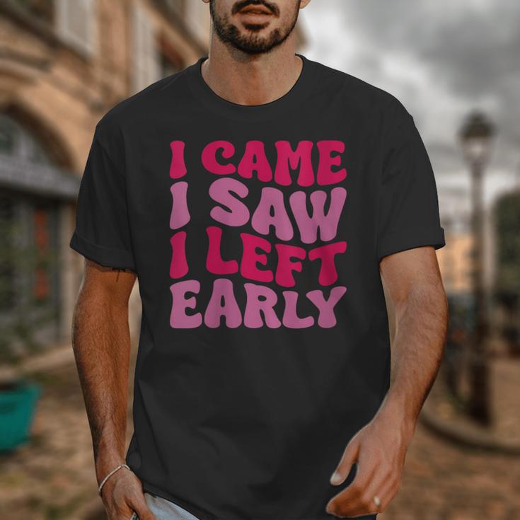 I Came I Saw I Left Early Sarcastic Introvert Saying Unisex T-Shirt I Came I Saw I Left Early Sarcastic Introvert Saying Unisex T-Shirt
