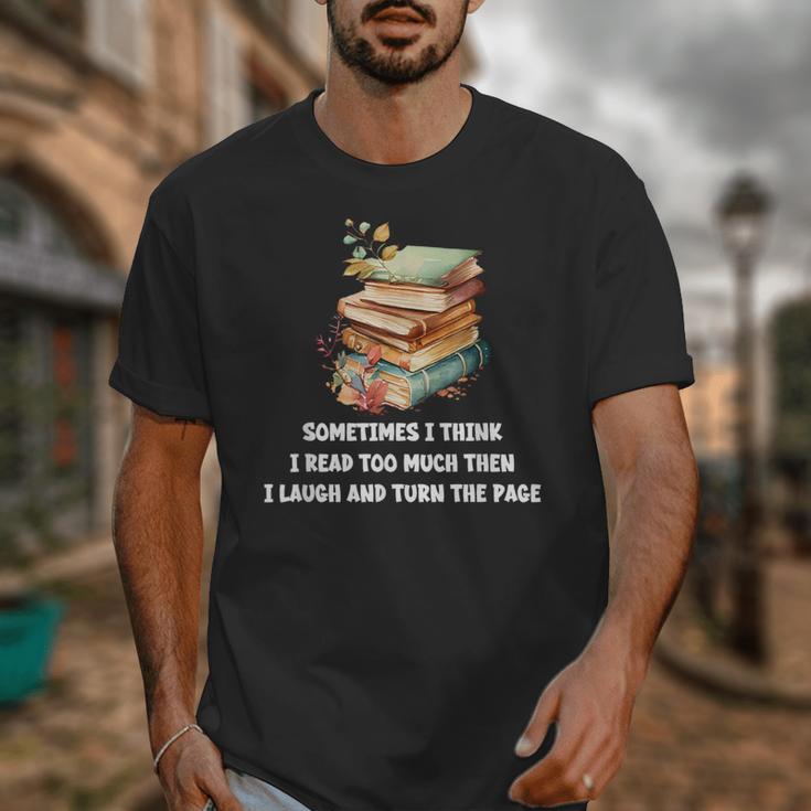 Sometimes I Think I Read Too Much For Books Lover Unisex T-Shirt