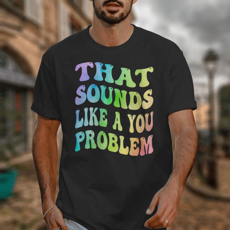 That Sounds Like A You Problem Groovy Introvert Unisex T-Shirt