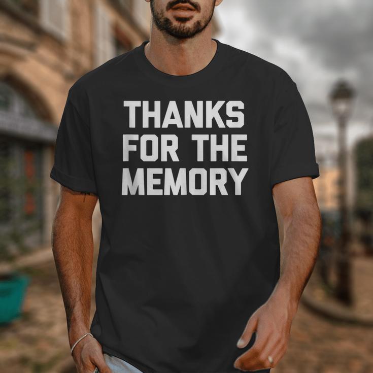 Thanks For The Memory Saying Sarcastic Novelty Humor Unisex T-Shirt Thanks For The Memory Saying Sarcastic Novelty Humor Unisex T-Shirt