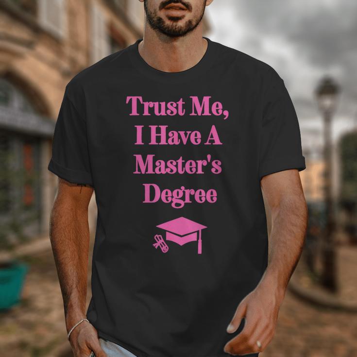Trust Me I Have A Master's Degree Graduation Unisex T-Shirt