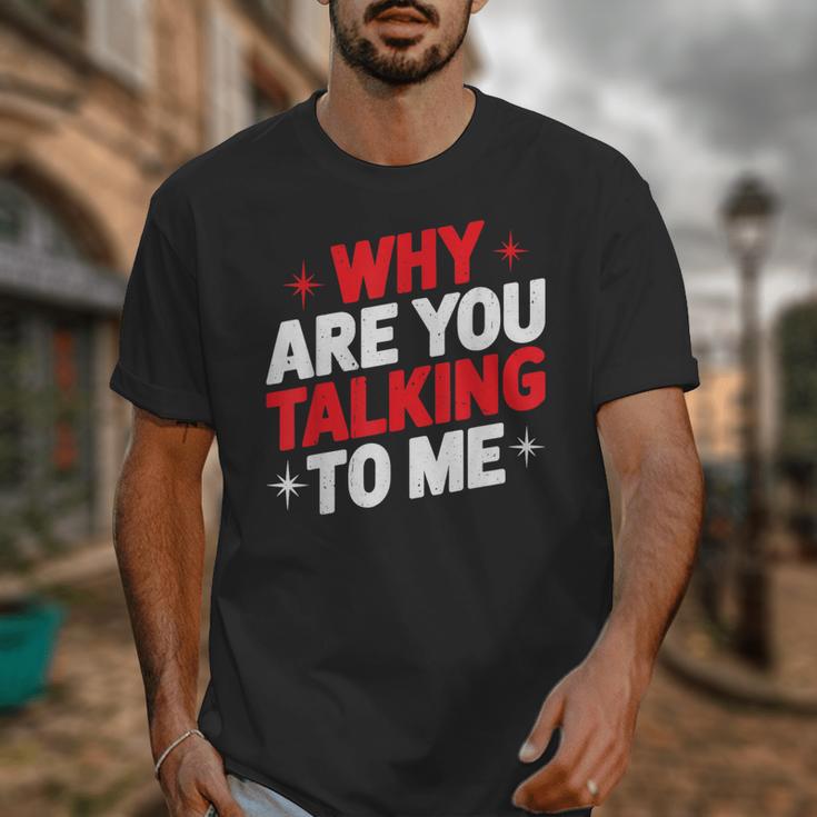 Why Are You Talking To Me Introvert Socializing Unisex T-Shirt Why Are You Talking To Me Introvert Socializing Unisex T-Shirt