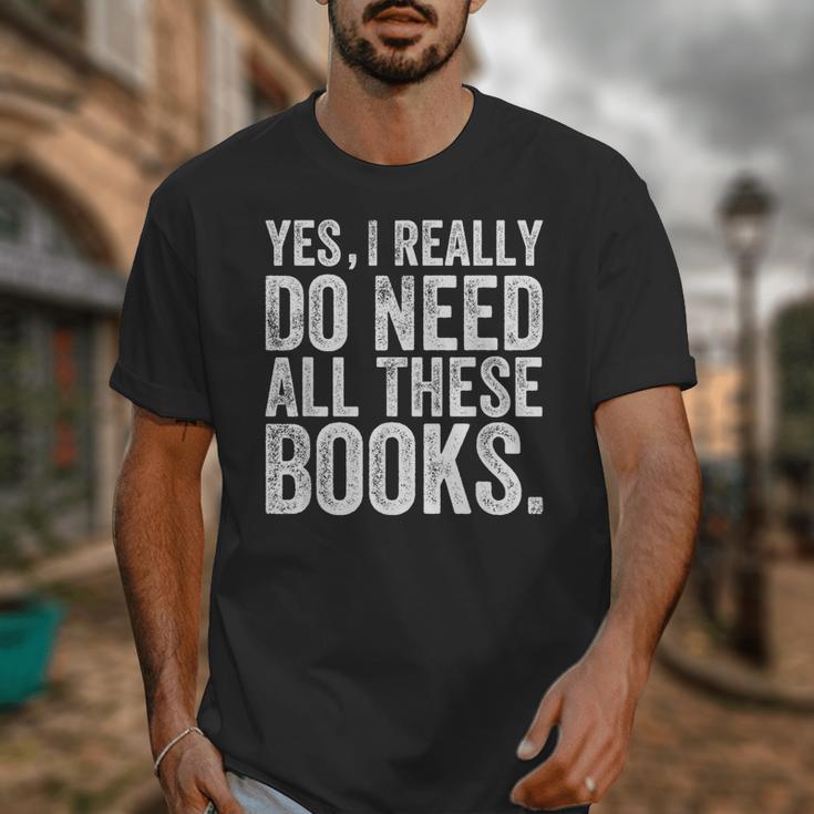 Yes I Really Do Need All These Books Geeky Book Worm Unisex T-Shirt