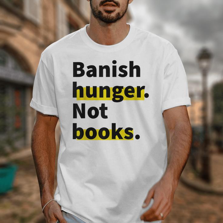 Banish Hunger Not Books Anti Fascism Pro Reading Quote Unisex T-Shirt Banish Hunger Not Books Anti Fascism Pro Reading Quote Unisex T-Shirt