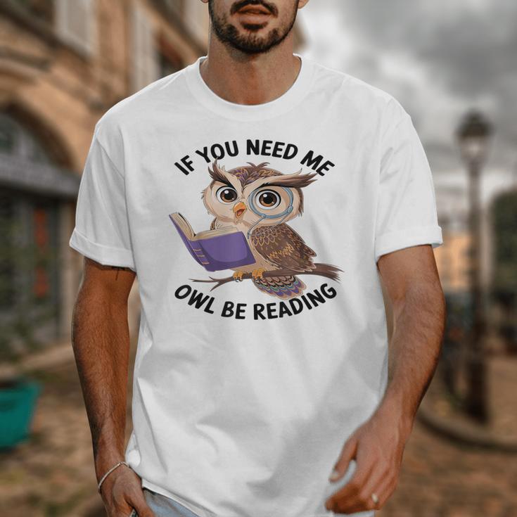Cool Owl If You Need Me Owl Be Reading Book Students Unisex T-Shirt