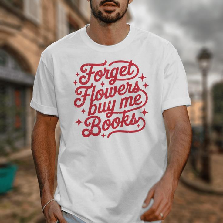 Forget Flowers Buy Me Books Unisex T-Shirt