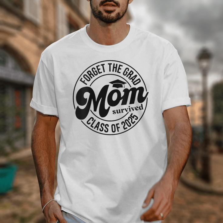 Forget The Grad Mom Survived Class Of 2025 Graduation 2025 Unisex T-Shirt
