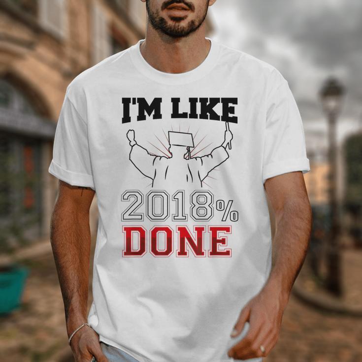 GraduationShirt I'm Like 2018 Done Class Of Unisex T-Shirt