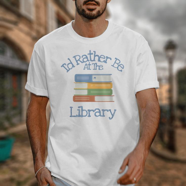 I'd Rather Be At The Library Book Lover Loves Books Unisex T-Shirt
