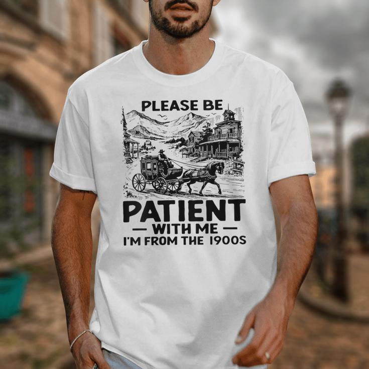 I'm From The 1900s Please Be Patient With Me Unisex T-Shirt I'm From The 1900s Please Be Patient With Me Unisex T-Shirt