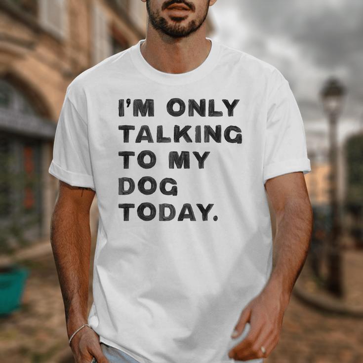I'm Only Talking To My Dog Today Introvert Unisex T-Shirt I'm Only Talking To My Dog Today Introvert Unisex T-Shirt