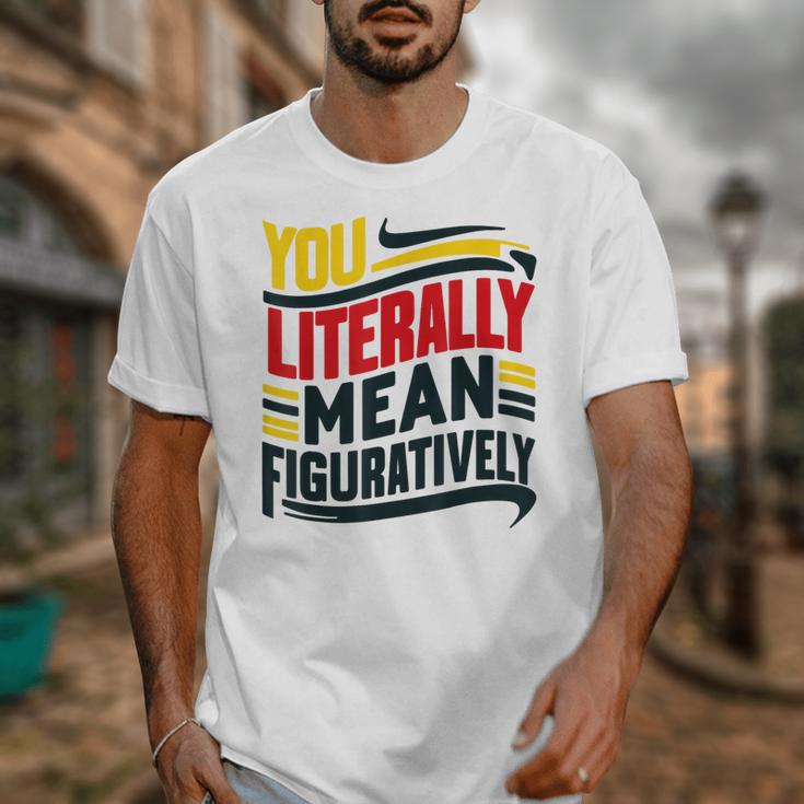 You Literally Mean Figuratively Grammar Teacher Book Writers Unisex T-Shirt