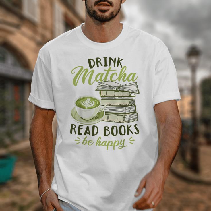Matcha Green Tea Latte Drink Matcha Read Books Be Happy Unisex T-Shirt