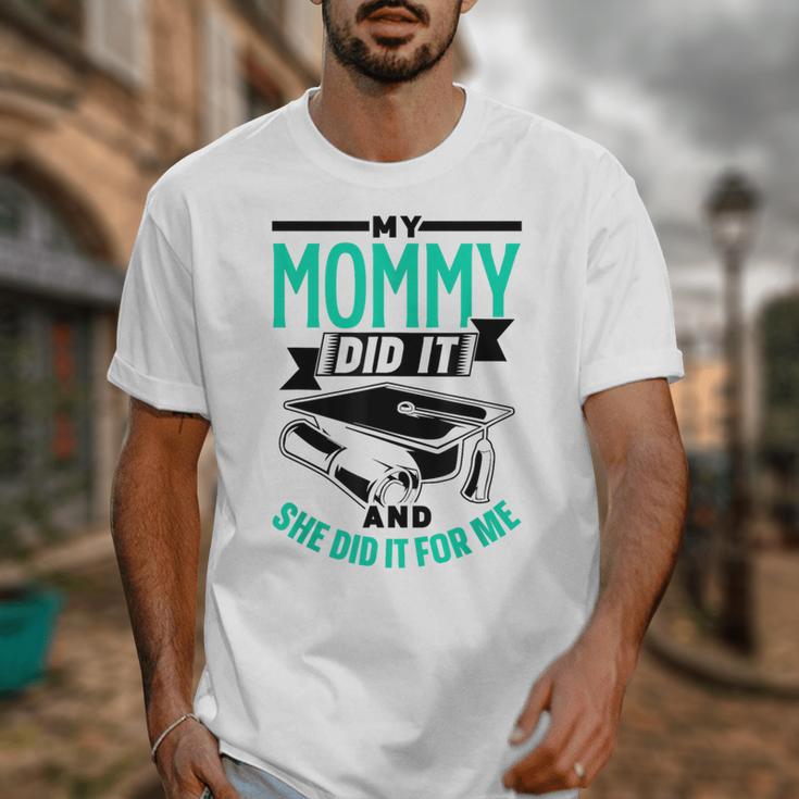 My Mommy Did It And She Did It For Me Graduation Graduate Unisex T-Shirt