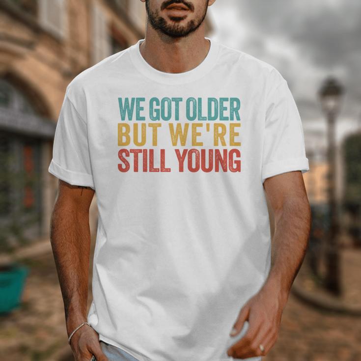 We Got Older But We’Re Still Young Nostalgia Emo Retro Unisex T-Shirt