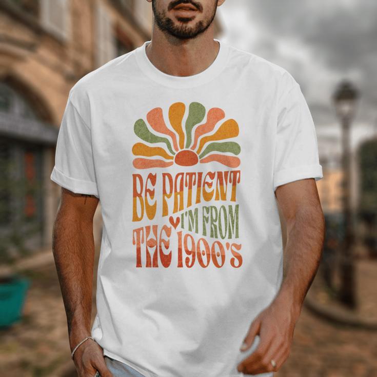 BE PATIENT I'M FROM THE 1900s FUNNY GROOVY Unisex T-Shirt