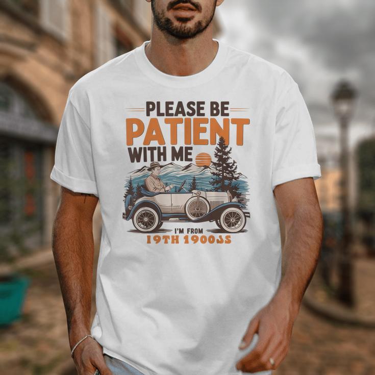 Please Be Patient With Me I'm From The 1900s 19TH Vintage Unisex T-Shirt Please Be Patient With Me I'm From The 1900s 19TH Vintage Unisex T-Shirt
