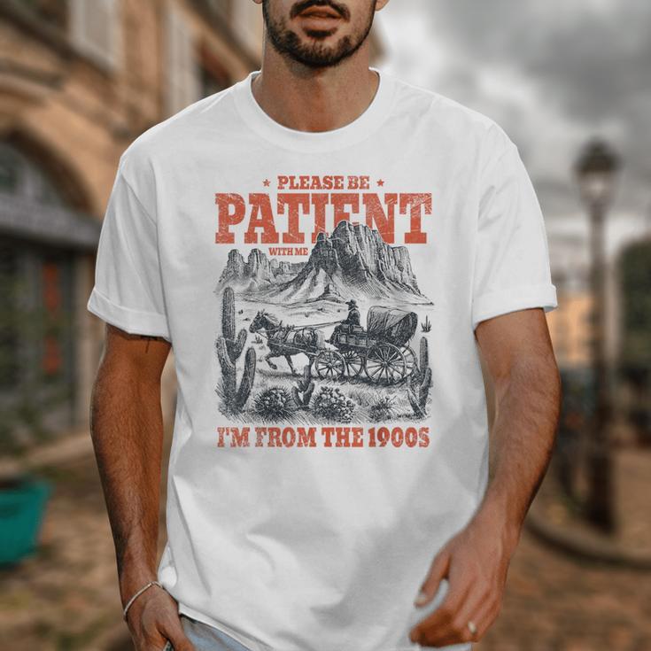 Please Be Patient With Me I'm From The 1900s 80s 90s Unisex T-Shirt