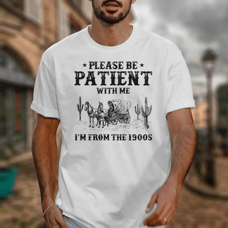 Please Be Patient With Me I'm From The 1900s Country Western Unisex T-Shirt
