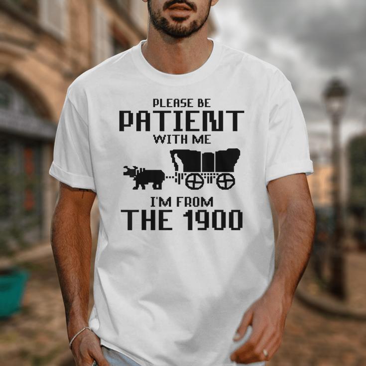 Please Be Patient With Me I'm From The 1900s Husband Joke Unisex T-Shirt Please Be Patient With Me I'm From The 1900s Husband Joke Unisex T-Shirt