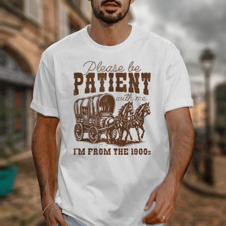 Please Be Patient With Me I'm From The 1900s 1900s Meme Unisex T-Shirt Please Be Patient With Me I'm From The 1900s 1900s Meme Unisex T-Shirt