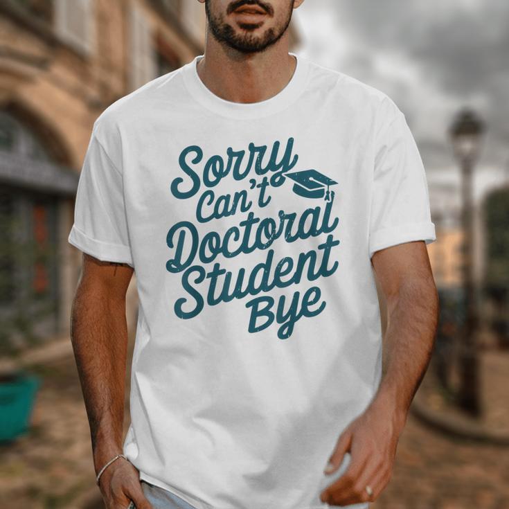 Sorry Can't Doctoral Student Bye PhD Graduation Student Grad Unisex T-Shirt
