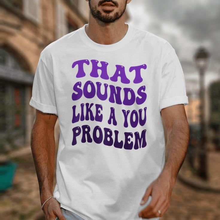 That Sounds Like A You Problem Groovy Introvert Raglan Baseball Tee Unisex T-Shirt That Sounds Like A You Problem Groovy Introvert Raglan Baseball Tee Unisex T-Shirt