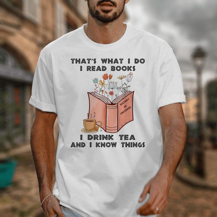 That's What I Do I Read Books I Drink Tea And I Know Things Unisex T-Shirt