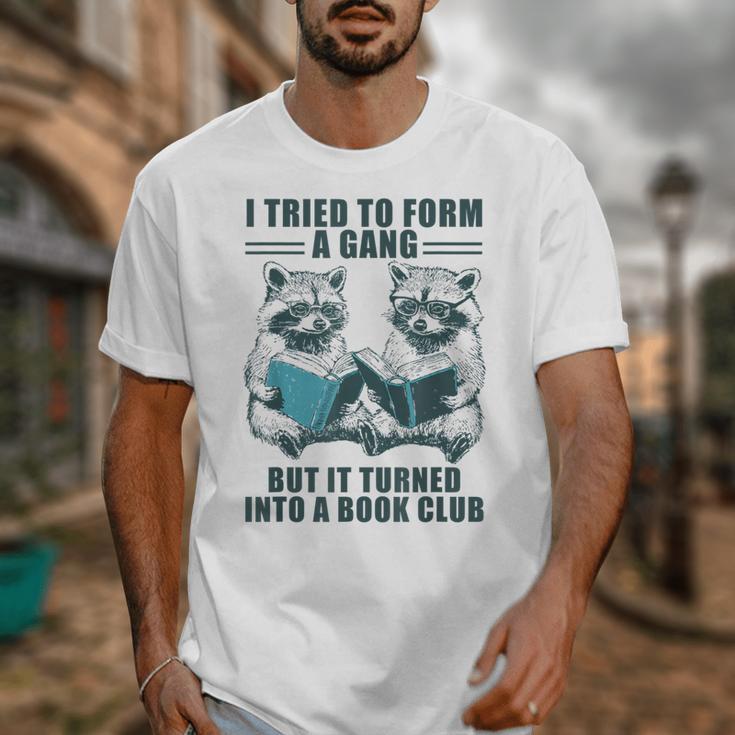 I Tried To Form Gang But It Turned Into A Book Club Raccoon Unisex T-Shirt I Tried To Form Gang But It Turned Into A Book Club Raccoon Unisex T-Shirt