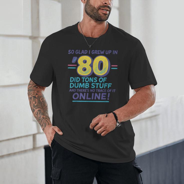 80s Nostalgia Retro Humor So Glad I Grew Up In The 80s Unisex T-Shirt 80s Nostalgia Retro Humor So Glad I Grew Up In The 80s Unisex T-Shirt