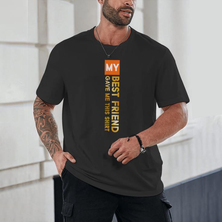 My Best Friend Gave Me This Shirt Friendship Memory Unisex T-Shirt My Best Friend Gave Me This Shirt Friendship Memory Unisex T-Shirt
