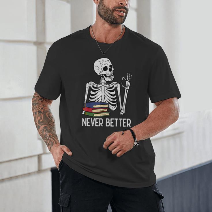Never Better Skeleton Read Reading Book Librarian Men Women Unisex T-Shirt