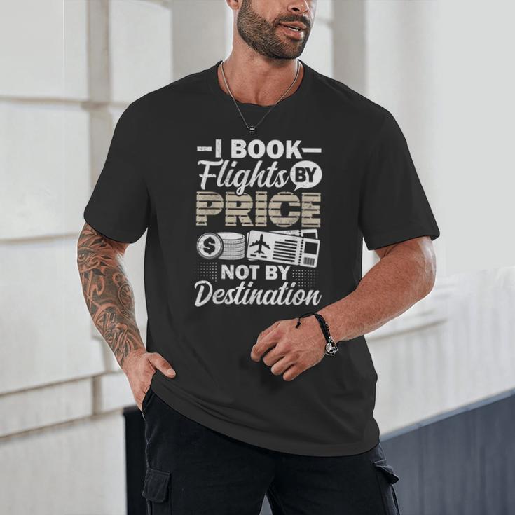 I Book Flights Not By Destination Budget Traveler Traveling Unisex T-Shirt