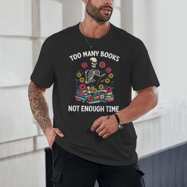 Too Many Books Not Enough Time Skeleton Flowers Reader Unisex T-Shirt Too Many Books Not Enough Time Skeleton Flowers Reader Unisex T-Shirt