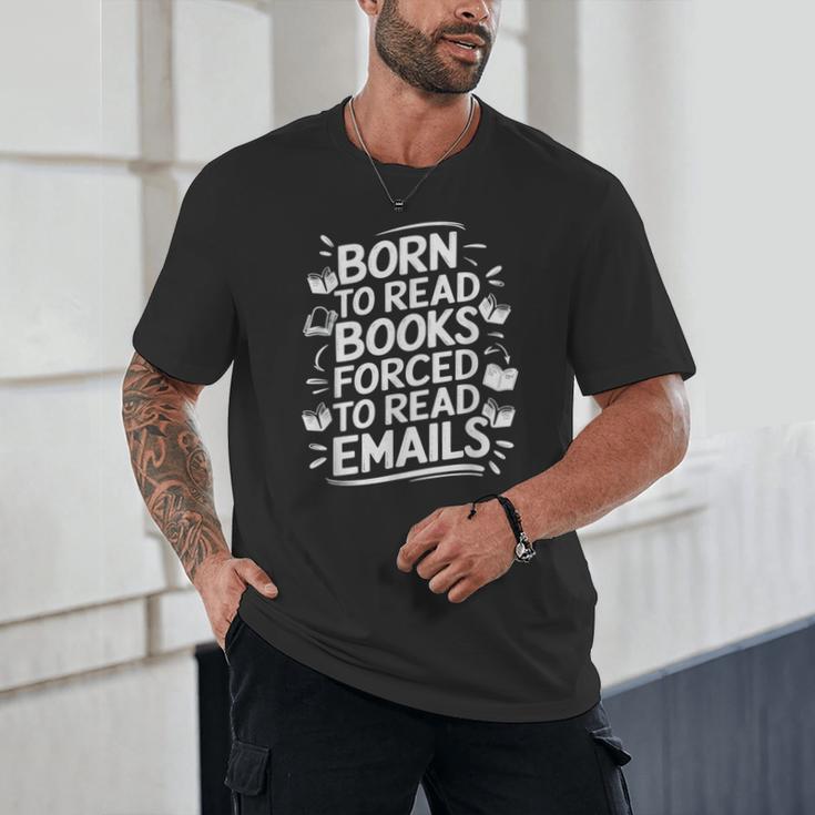 Born To Read Books Forced To Read Emails Bookish Unisex T-Shirt